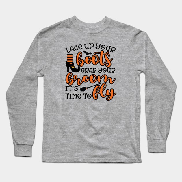 Lace Up Your Boots Grab Your Broom It's Time To Fly Witch Halloween Long Sleeve T-Shirt by GlimmerDesigns